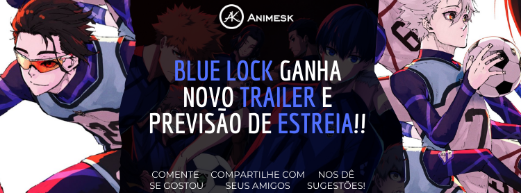 Blue Lock ganha novo trailer e previsão de estreia!!