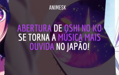 Abertura de Oshi no Ko se torna a música mais ouvida no Japão!